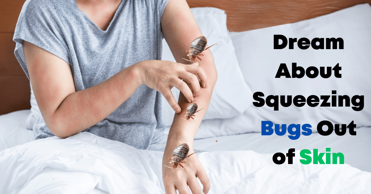 Dream About Squeezing Bugs Out of Skin