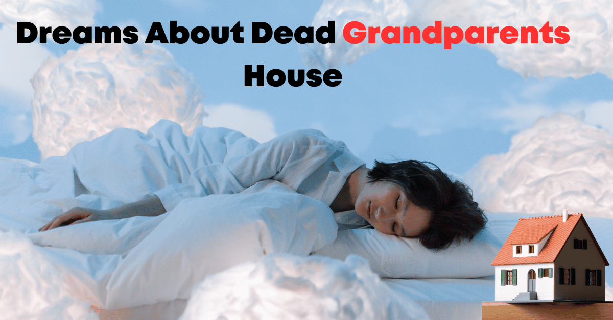 Dreams About Dead Grandparents House