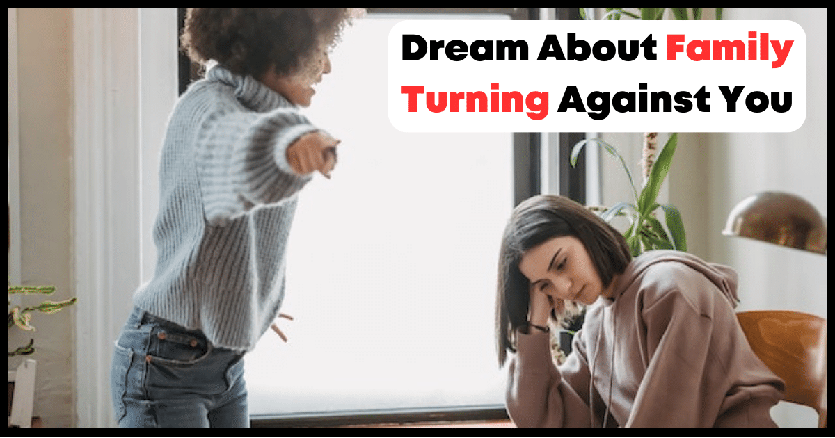 Dream About Family Turning Against You