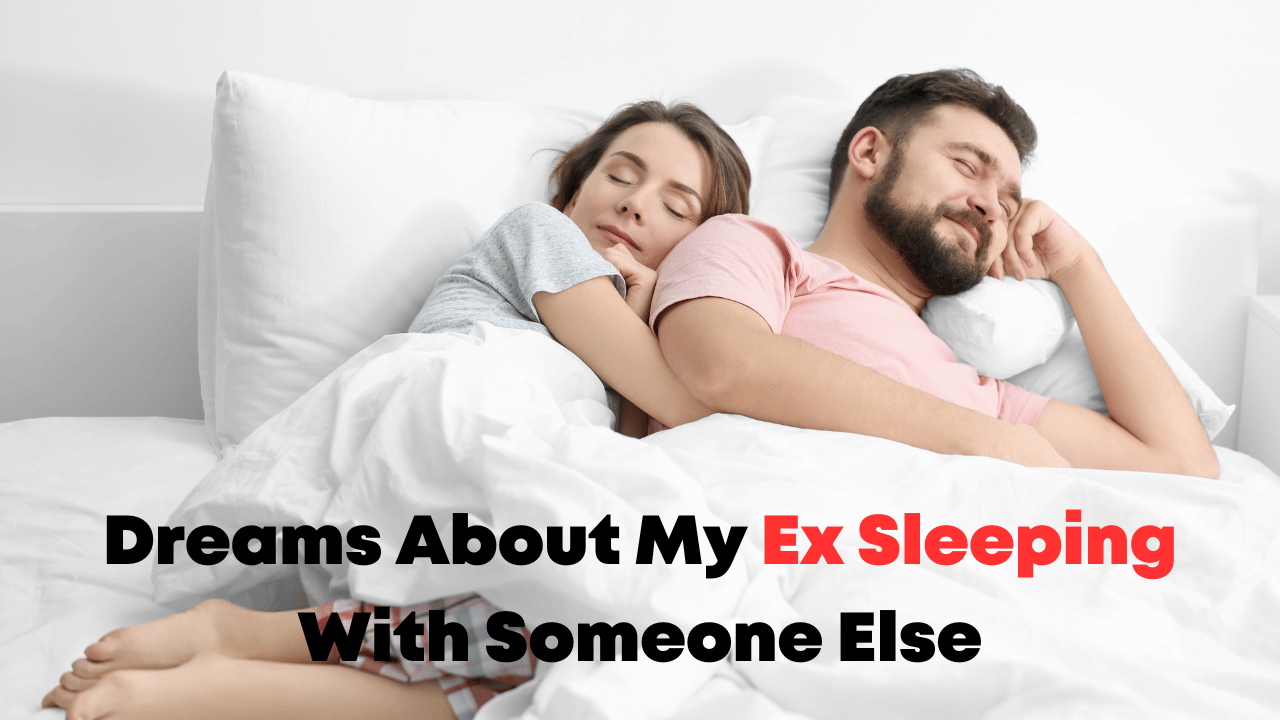 Dreams About My Ex Sleeping With Someone Else